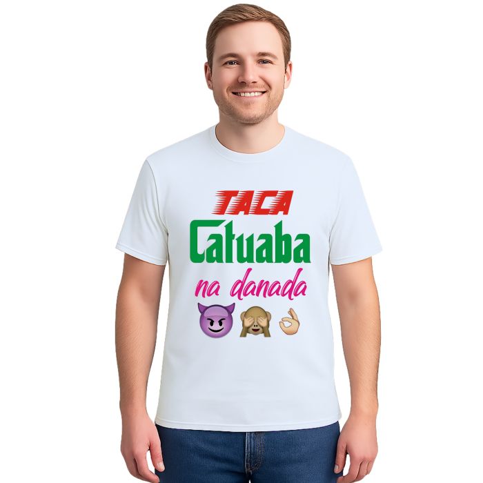 Camiseta Taca Catuaba Na Danada Estampa Personalizada