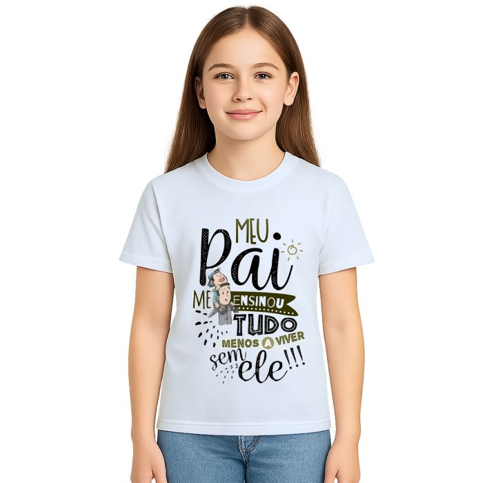 Camiseta Meu Pai Me Ensinou Tudo Estampa Personalizada