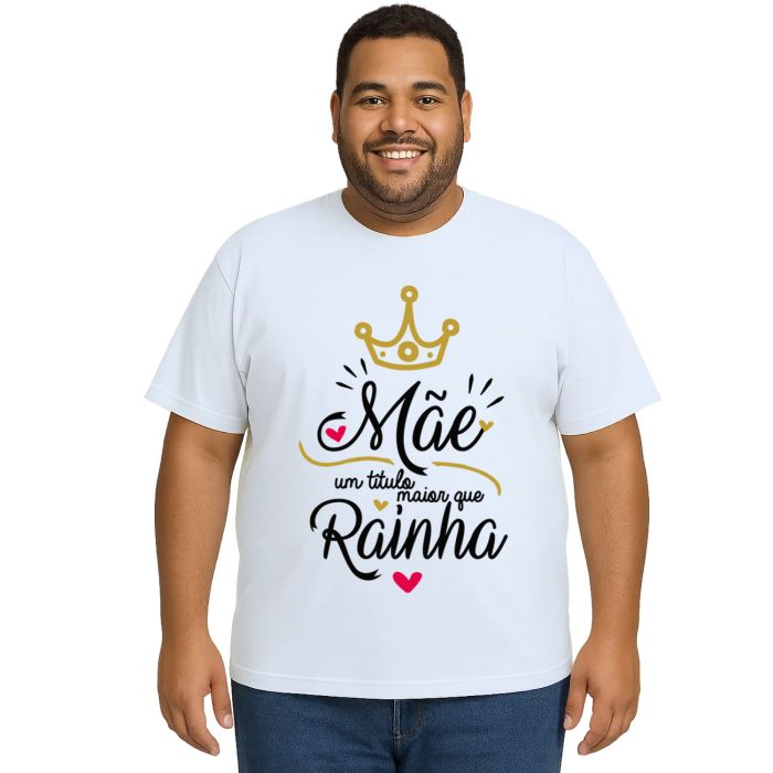 Camiseta Mãe Um Titulo Maior Que Rainha Personalizada