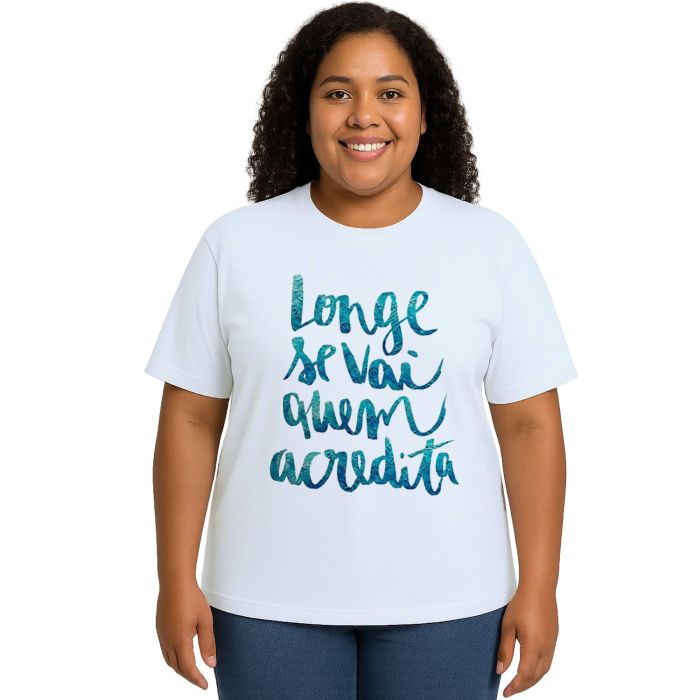 Camiseta Longe Vai Quem Acredita Estampa Personalizada