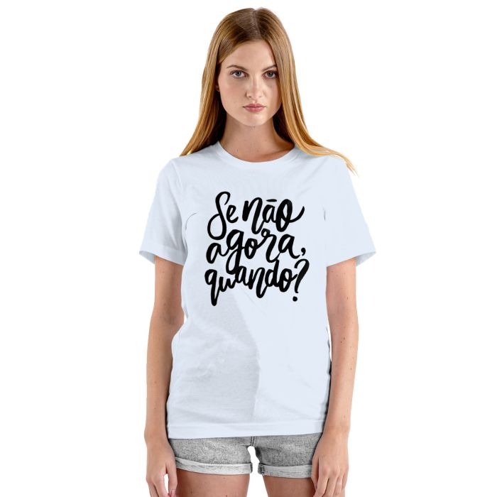 Camiseta Se Não Agora Quando Estampa Personalizada