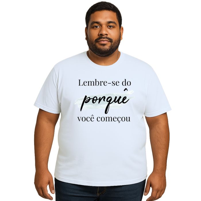 Camiseta Lembre-se Do Porquê Estampa Personalizada