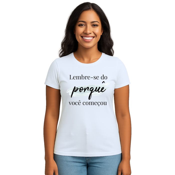 Camiseta Lembre-se Do Porquê Estampa Personalizada