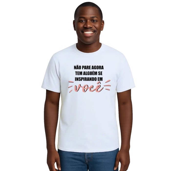 Camiseta Não Pare Agora Alguém Inspirando Personalizada