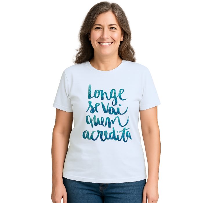 Camiseta Longe Vai Quem Acredita Estampa Personalizada