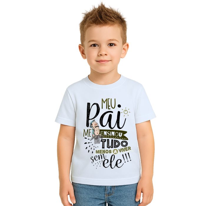 Camiseta Meu Pai Me Ensinou Tudo Estampa Personalizada