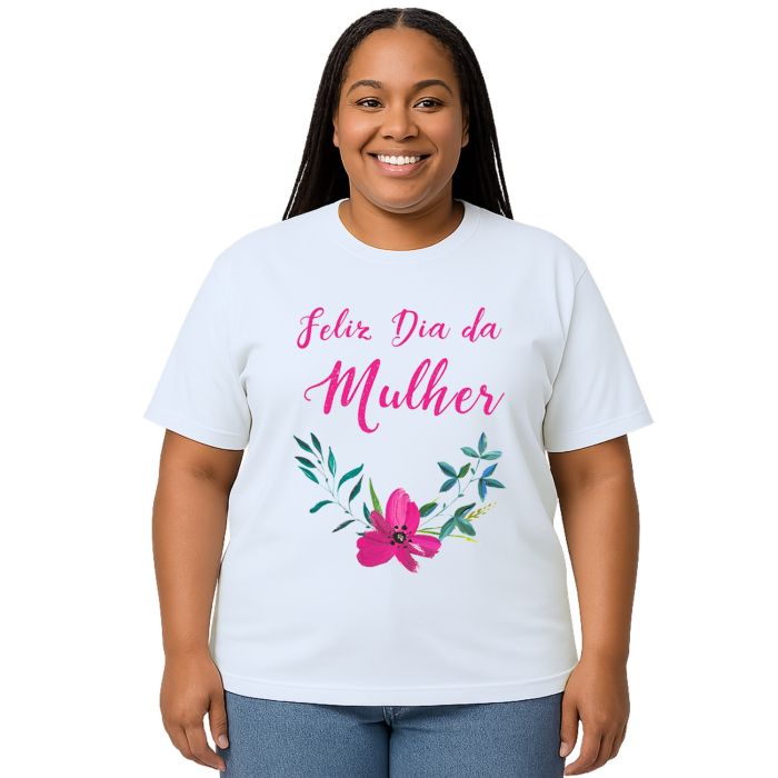 Camiseta Feliz Dia Da Mulher Estampa Personalizada