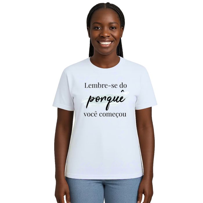 Camiseta Lembre-se Do Porquê Estampa Personalizada