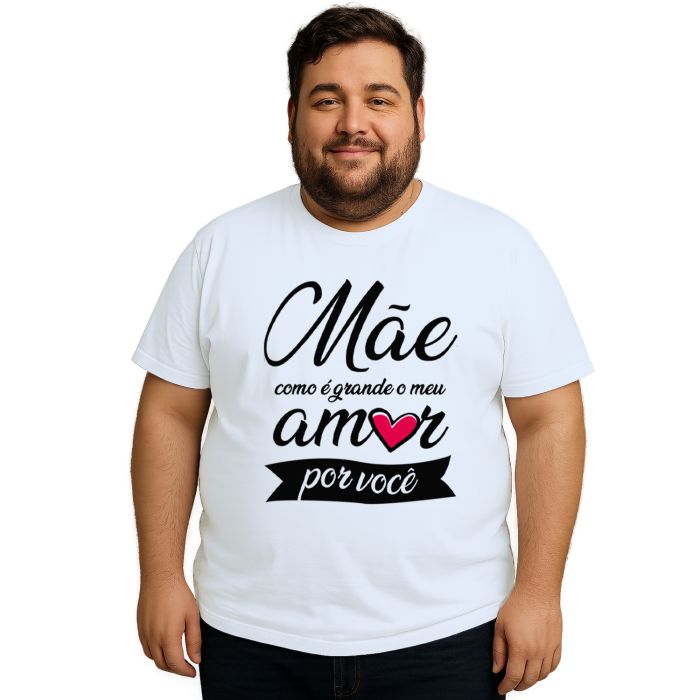 Camiseta Mãe Como é Grande Meu Amor Personalizada