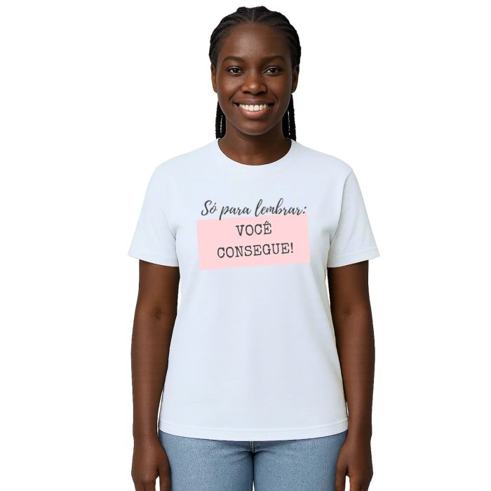 Camiseta Só Para Lembrar Você Consegue Personalizada