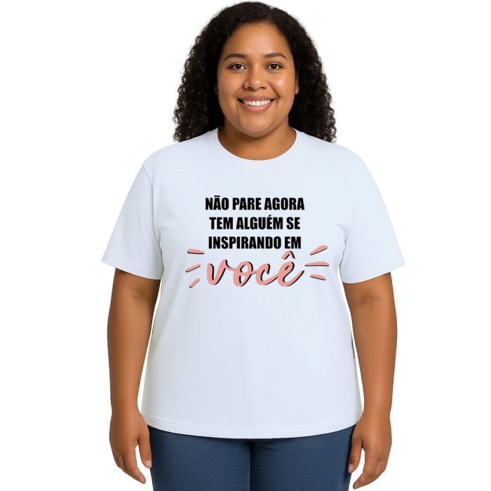 Camiseta Não Pare Agora Alguém Inspirando Personalizada