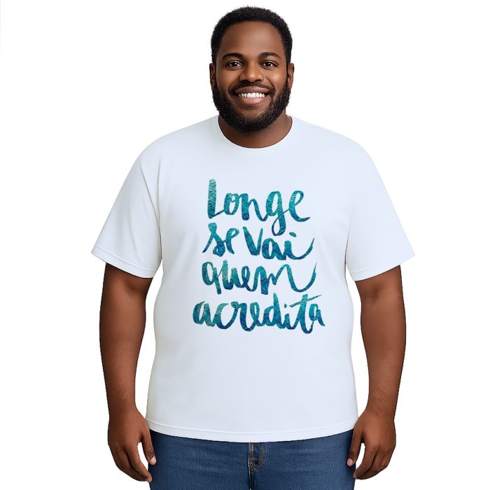 Camiseta Longe Vai Quem Acredita Estampa Personalizada
