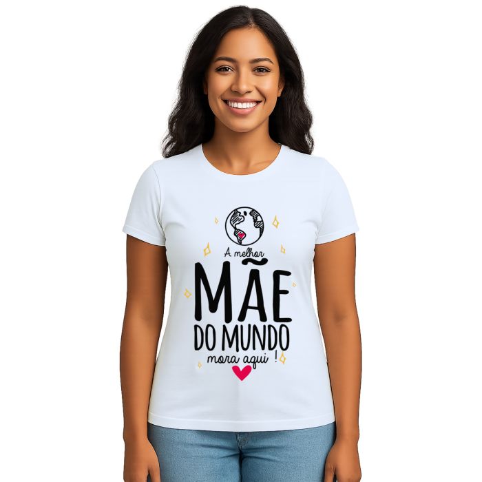 Camiseta Melhor Mãe Do Mundo Mora Aqui Personalizada