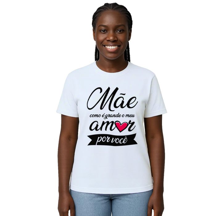 Camiseta Mãe Como é Grande Meu Amor Personalizada