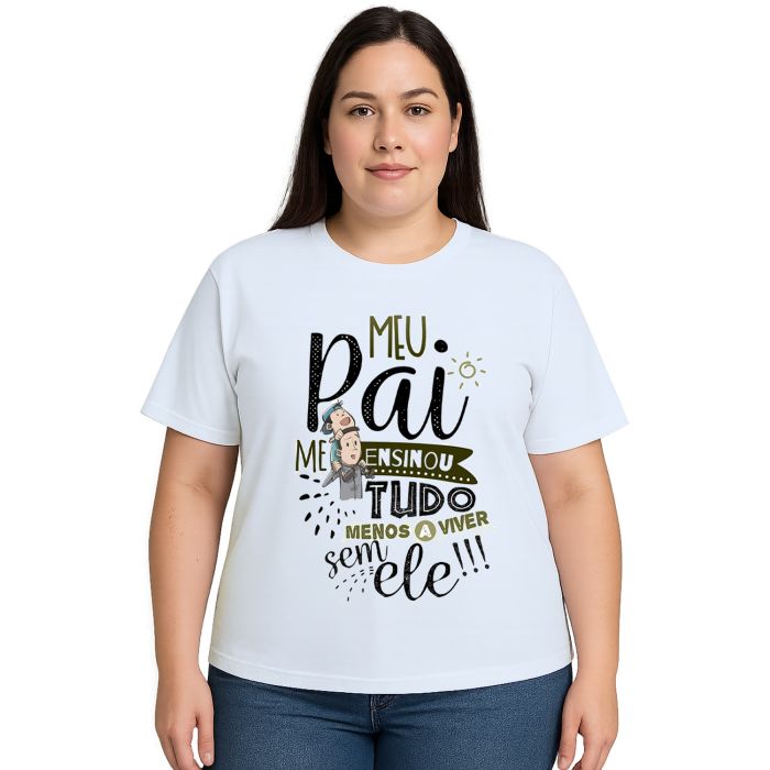 Camiseta Meu Pai Me Ensinou Tudo Estampa Personalizada