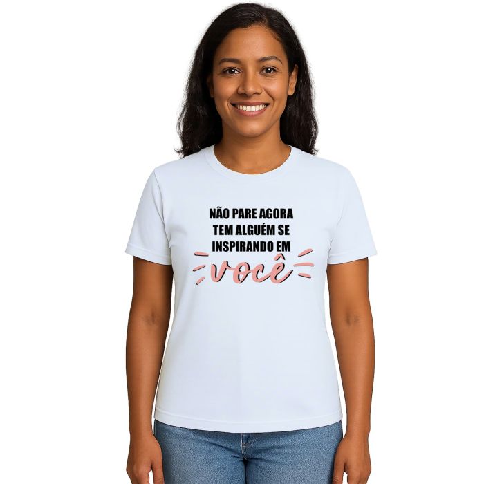 Camiseta Não Pare Agora Alguém Inspirando Personalizada
