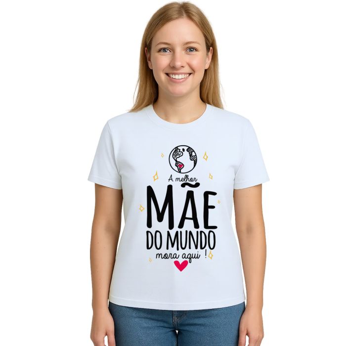 Camiseta Melhor Mãe Do Mundo Mora Aqui Personalizada