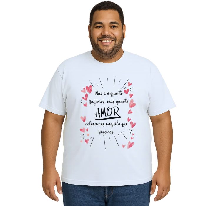 Camiseta Não é Quanto Fazemos Mas Personalizada