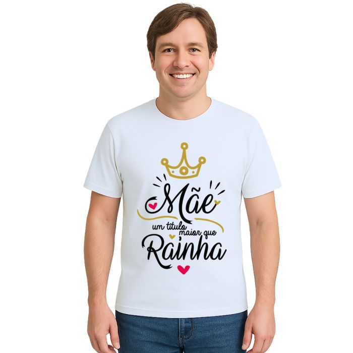 Camiseta Mãe Um Titulo Maior Que Rainha Personalizada