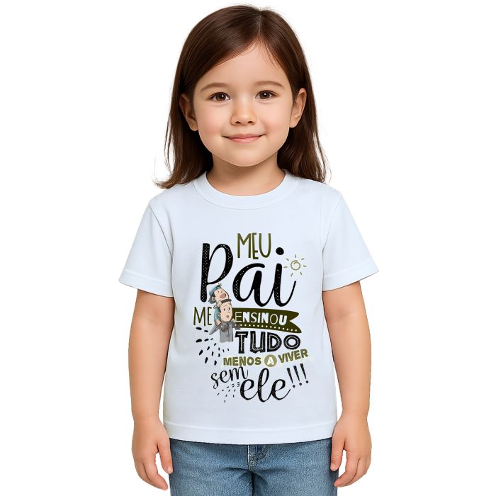 Camiseta Meu Pai Me Ensinou Tudo Estampa Personalizada