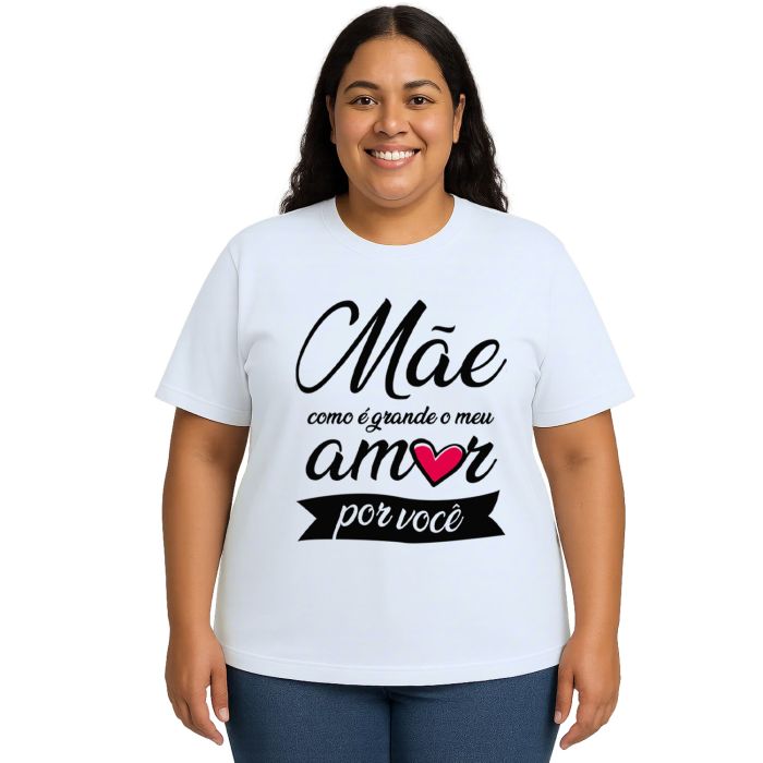 Camiseta Mãe Como é Grande Meu Amor Personalizada