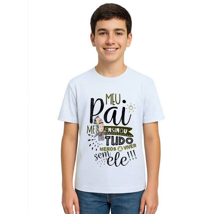 Camiseta Meu Pai Me Ensinou Tudo Estampa Personalizada