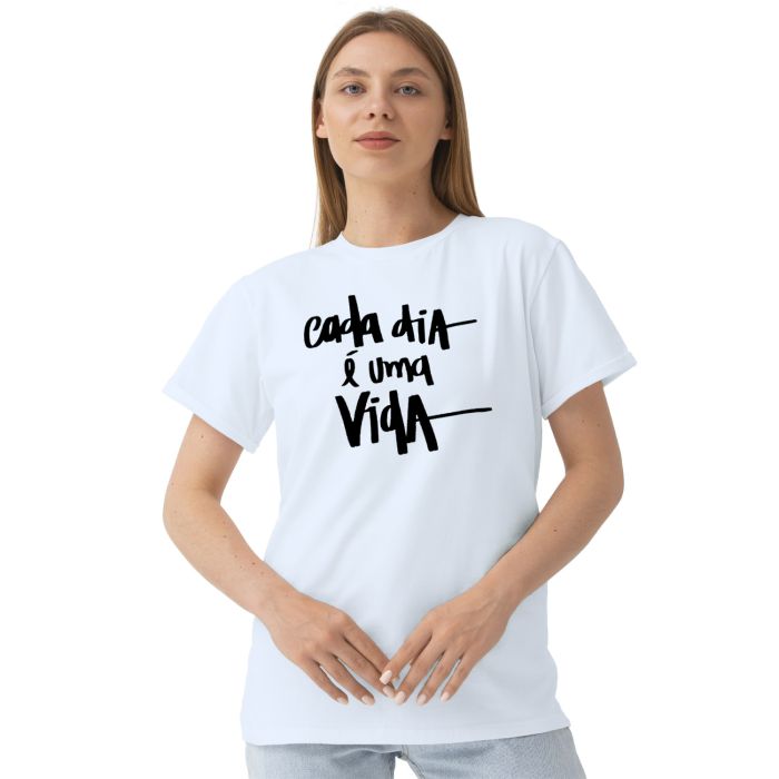 Camiseta Cada Dia é Uma Vida Estampa Personalizada