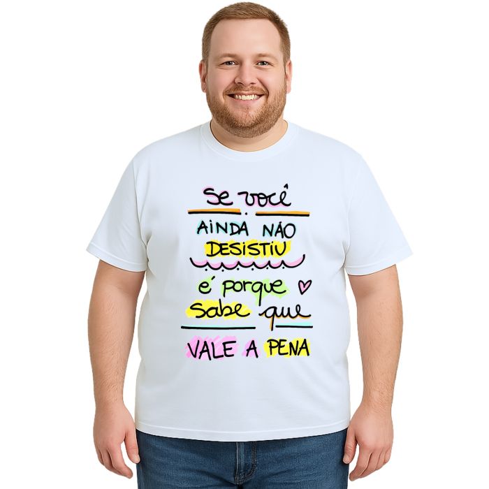 Camiseta Se Ainda Não Desistiu Vale a Pena Personalizada