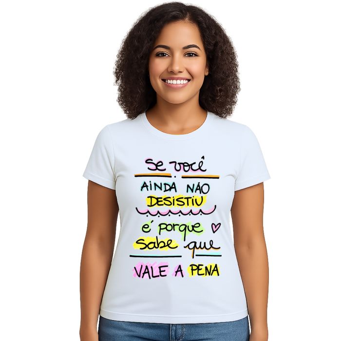 Camiseta Se Ainda Não Desistiu Vale a Pena Personalizada