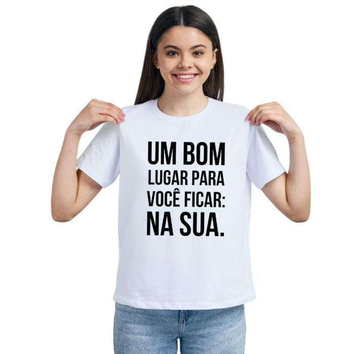Camiseta Bom Lugar Para Você Ficar Na Sua Personalizada