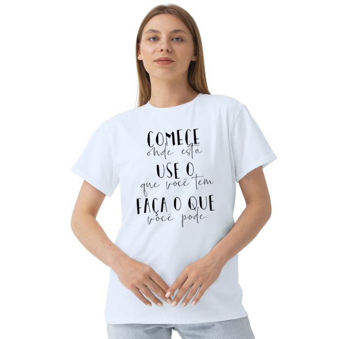 Camiseta Comece Onde Está Use o Que Tem Personalizada