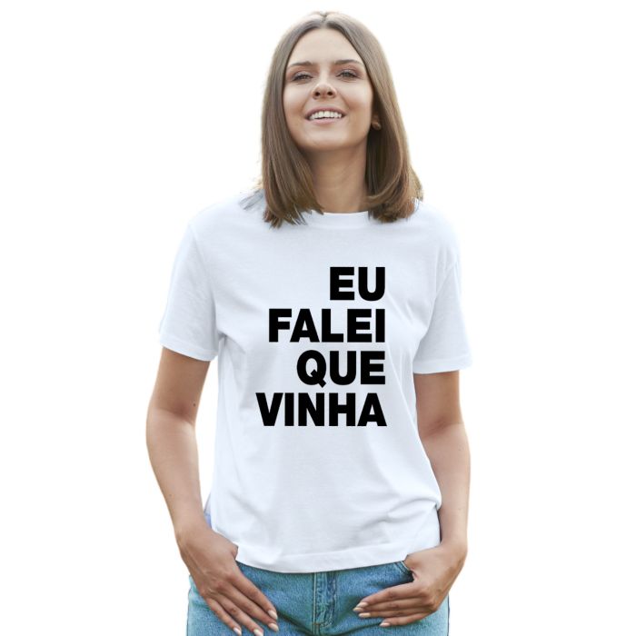 Camiseta Eu Falei Que Vinha Estampa Personalizada