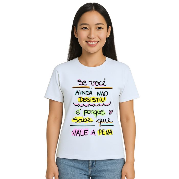 Camiseta Se Ainda Não Desistiu Vale a Pena Personalizada