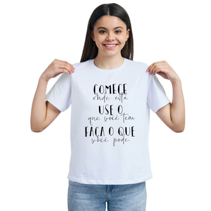 Camiseta Comece Onde Está Use o Que Tem Personalizada