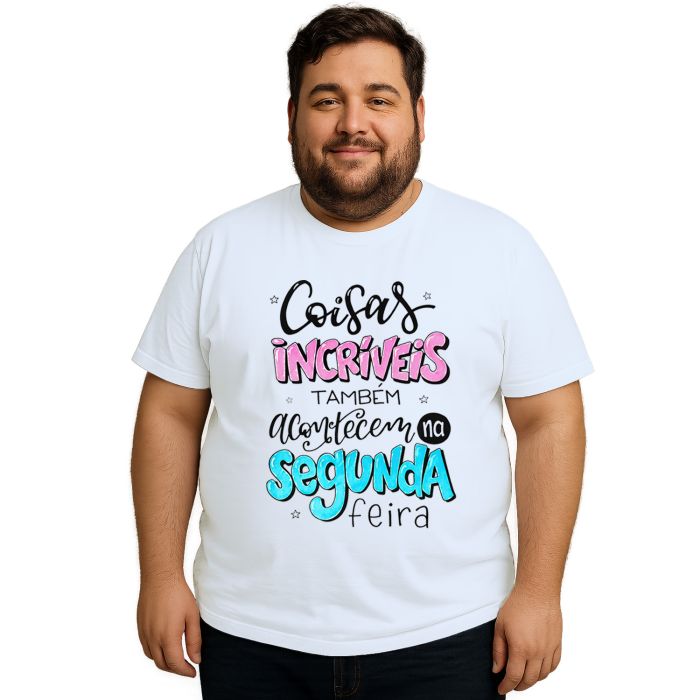 Camiseta Coisas Incríveis Acontecem Segunda Personalizada