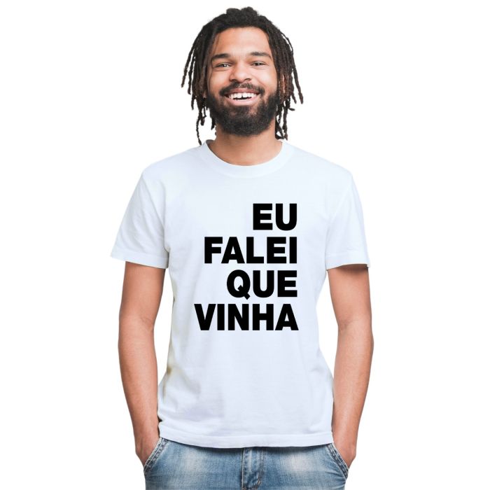 Camiseta Eu Falei Que Vinha Estampa Personalizada