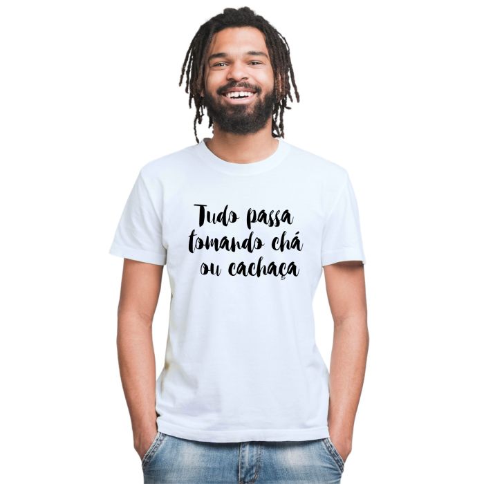 Camiseta Tudo Passa Tomando Chá Cachaça Personalizada