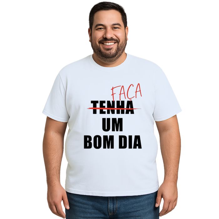 Camiseta Faça Um Bom Dia Estampa Personalizada