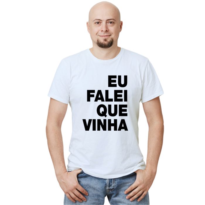 Camiseta Eu Falei Que Vinha Estampa Personalizada