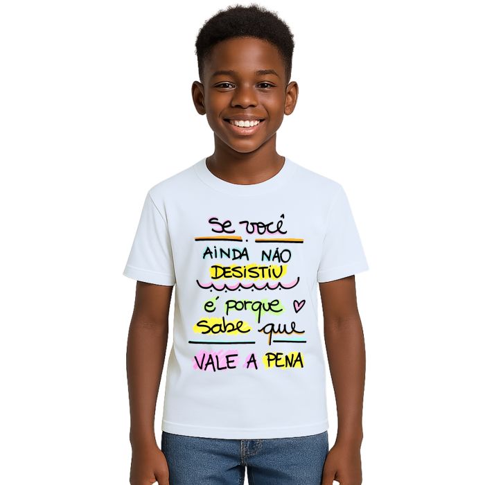 Camiseta Se Ainda Não Desistiu Vale a Pena Personalizada
