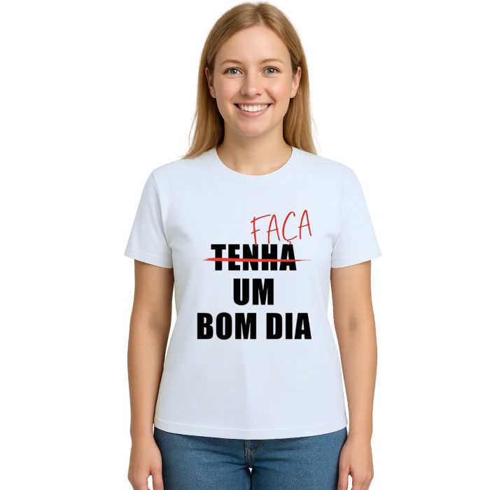 Camiseta Faça Um Bom Dia Estampa Personalizada