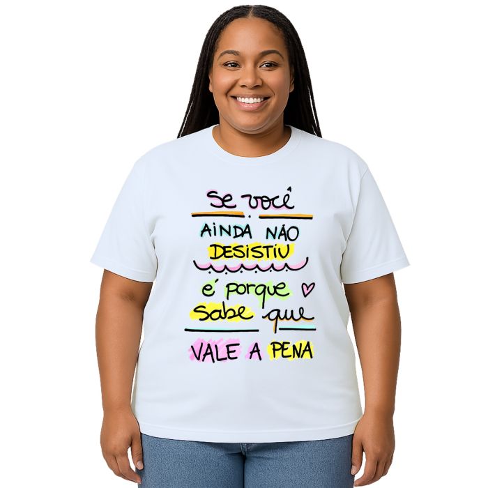 Camiseta Se Ainda Não Desistiu Vale a Pena Personalizada