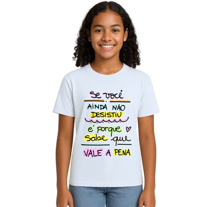 Camiseta Se Ainda Não Desistiu Vale a Pena Personalizada