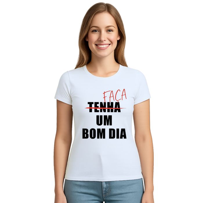 Camiseta Faça Um Bom Dia Estampa Personalizada