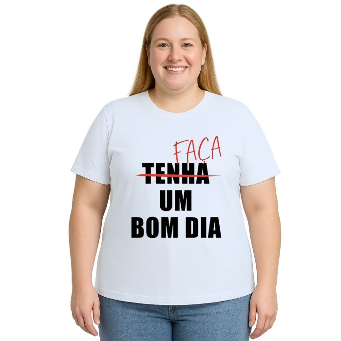 Camiseta Faça Um Bom Dia Estampa Personalizada