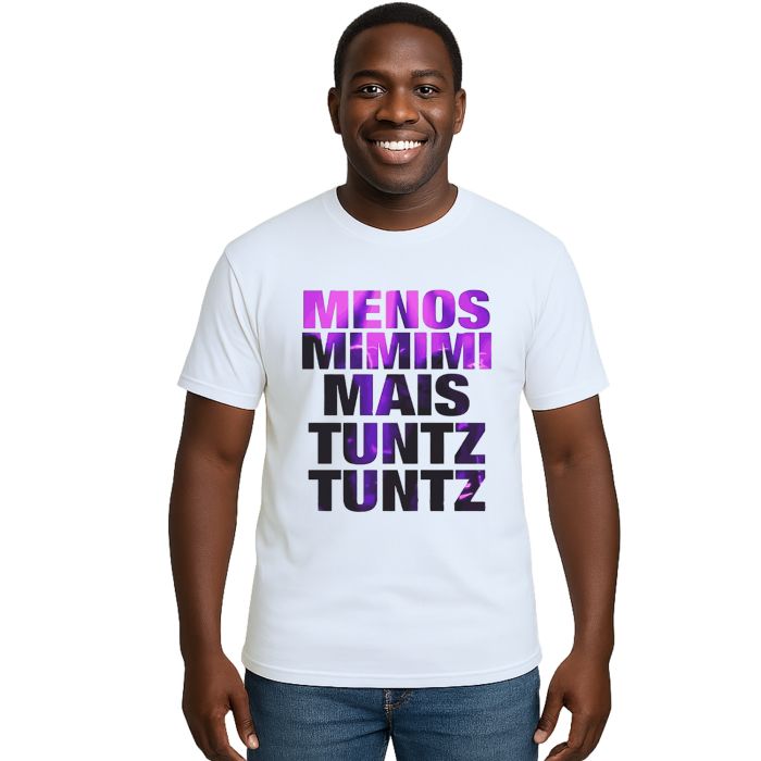 Camiseta Menos Mimimi Mais Tuntz Estampa Personalizada