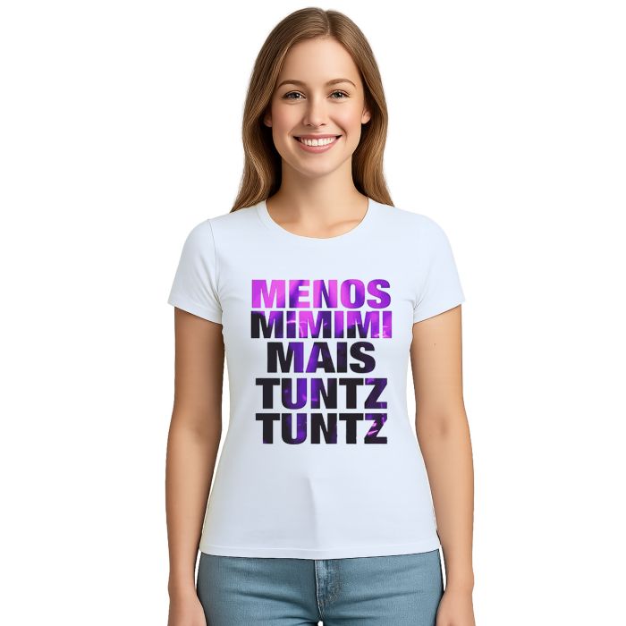 Camiseta Menos Mimimi Mais Tuntz Estampa Personalizada