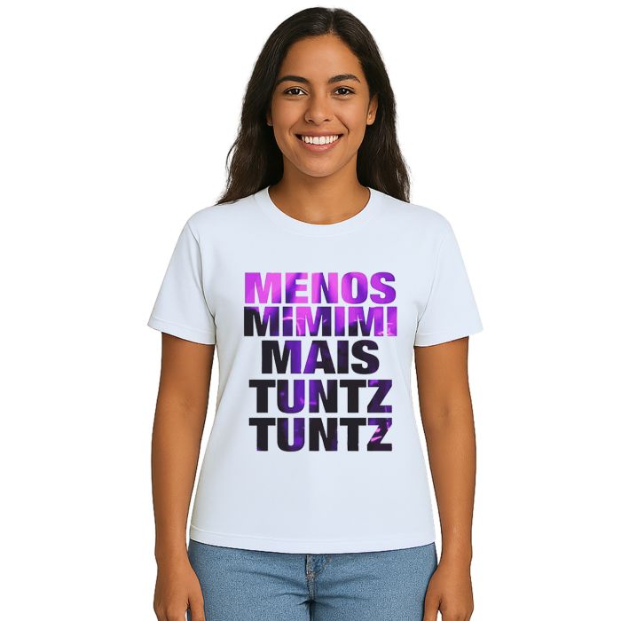 Camiseta Menos Mimimi Mais Tuntz Estampa Personalizada