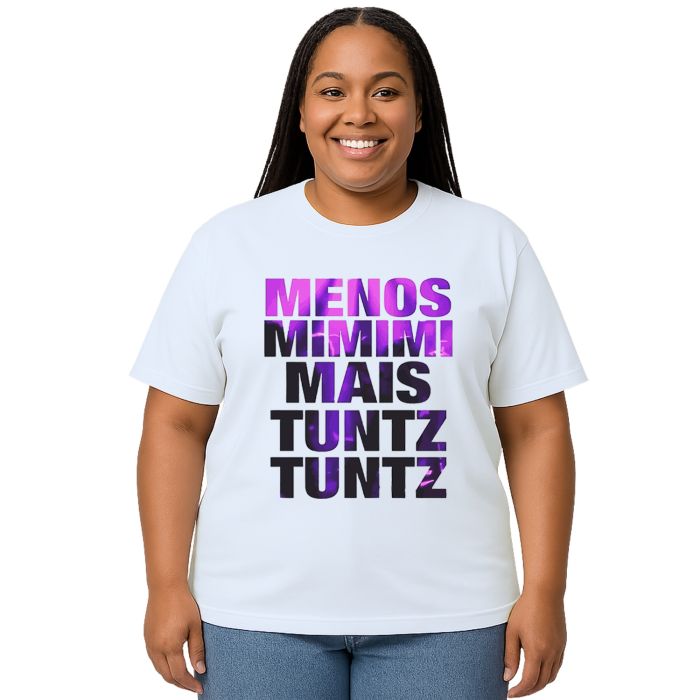 Camiseta Menos Mimimi Mais Tuntz Estampa Personalizada