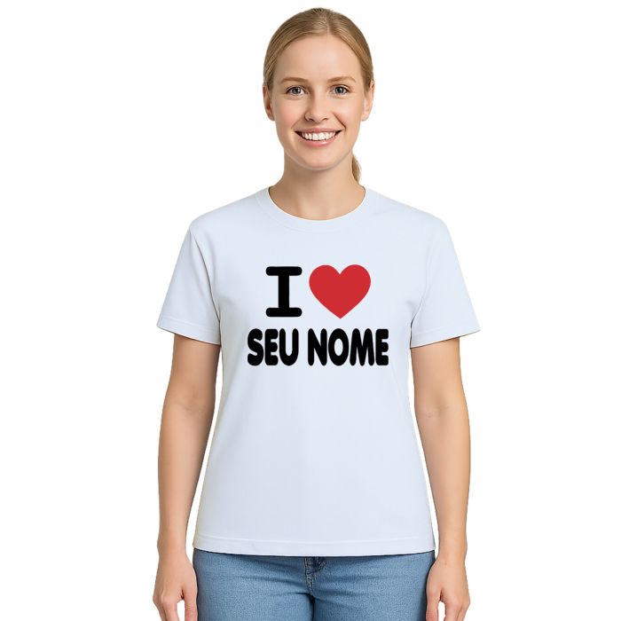 Camiseta Eu Amo I Love Seu Nome Estampa Personalizada
